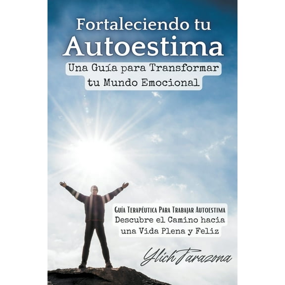 Transformando Tu Mundo: GuÃ­as TerapÃ©utic Fortaleciendo tu Autoestima, Book 1, (Paperback)
