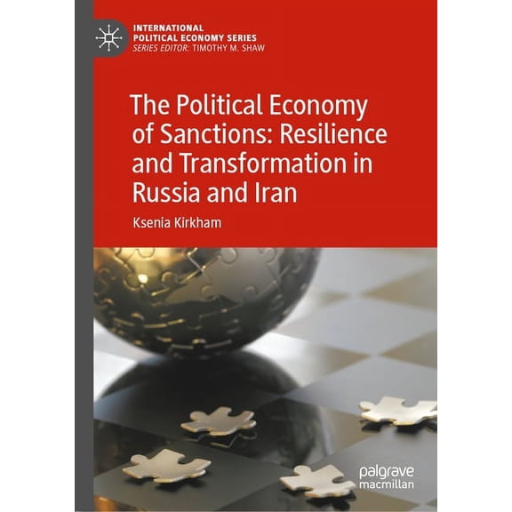 International Political Economy The Political Economy of Sanctions: Resilience and Transformation in Russia and Iran, (Hardcover)