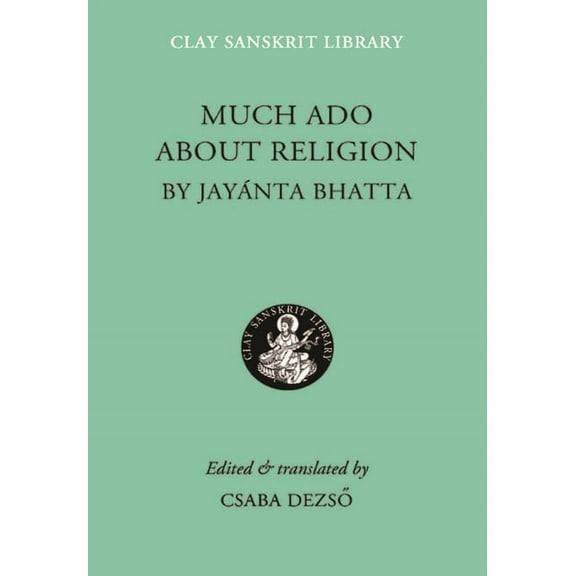 Clay Sanskrit Library Much ADO about Religion, Book 56, (Hardcover)