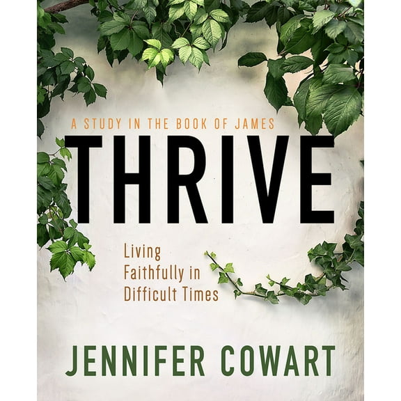 Thrive Women's Bible Study Participant Workbook: Living Faithfully in Difficult Times, (Paperback)
