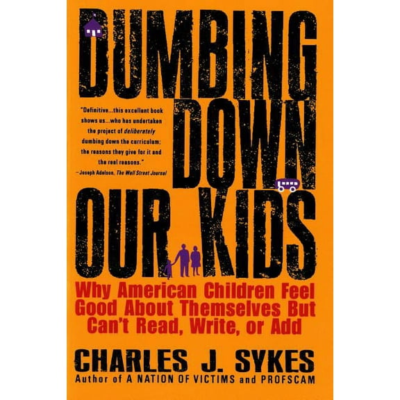 Dumbing Down Our Kids: Why American Children Feel Good about Themselves But Can't Read, Write, or Add, (Paperback)