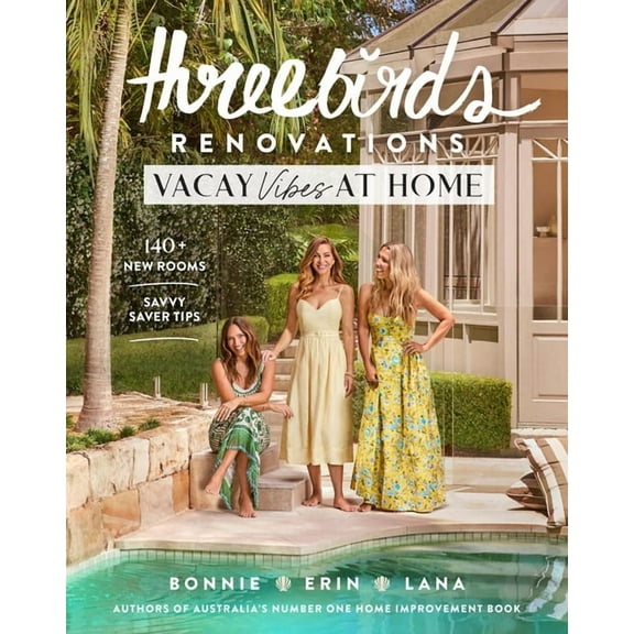 Three Birds Renovations Three Birds Renovations: Vacay Vibes at Home: 140  New Rooms; Savvy Saver Tips, (Paperback)