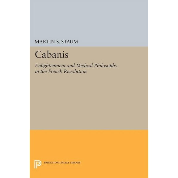 Princeton Legacy Library Cabanis: Enlightenment and Medical Philosophy in the French Revolution, Book 607, (Paperback)