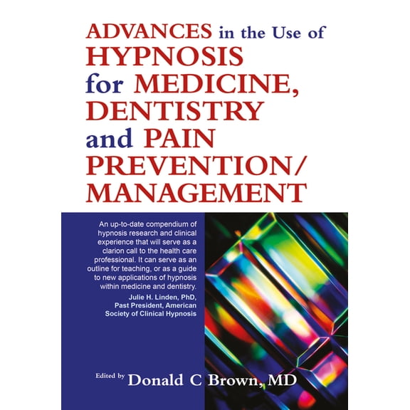Advances in the Use of Hypnosis for Medicine, Dentistry and Pain Prevention/Management, (Paperback)