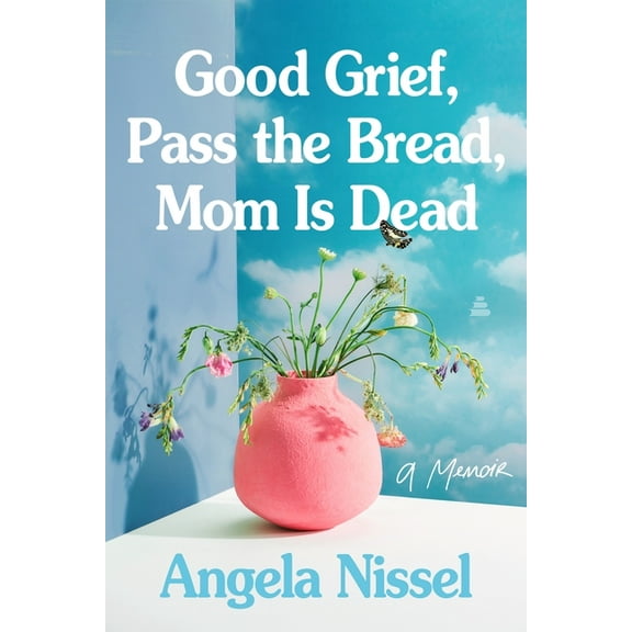 Good Grief, Pass the Bread, Mom Is Dead: A Memoir, (Paperback)