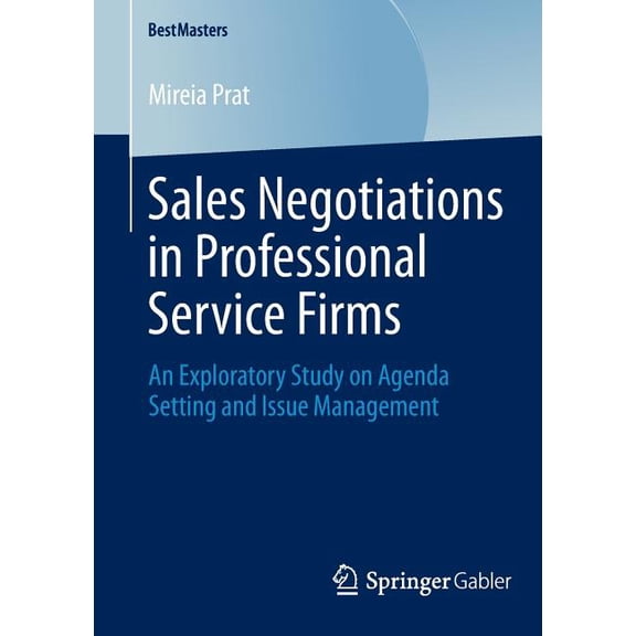Bestmasters Sales Negotiations in Professional Service Firms: An Exploratory Study on Agenda Setting and Issue Management, (Paperback)