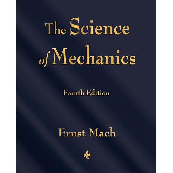 The Science of Mechanics: A Critical and Historical Account of Its Development, (Paperback)