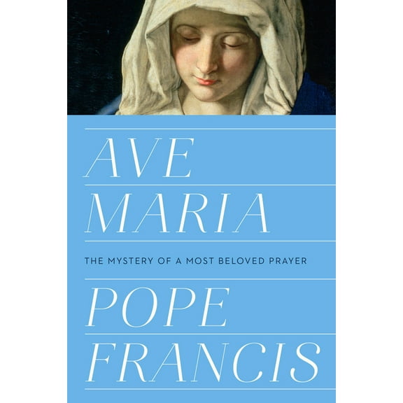 Ave Maria : The Mystery of a Most Beloved Prayer (Hardcover)