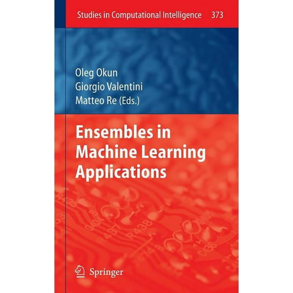 Studies in Computational Intelligence Ensembles in Machine Learning Applications, Book 373, (Hardcover)