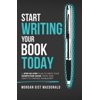 Start Writing Your Book Today: A step-by-step plan to write your nonfiction book, from first draft to finished manuscript (Hardcover)