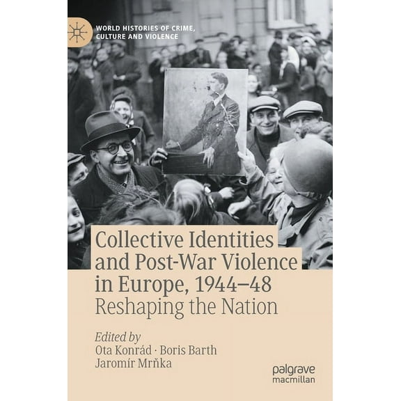 World Histories of Crime, Culture and Vi Collective Identities and Post-War Violence in Europe, 1944-48: Reshaping the Nation, (Hardcover)