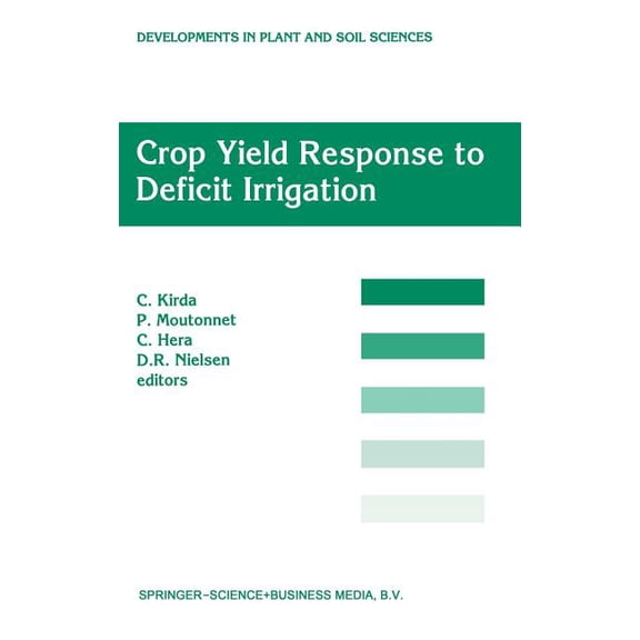 Developments in Plant and Soil Sciences Crop Yield Response to Deficit Irrigation: Report of an Fao/IAEA Co-Ordinated Research Program by Using Nuclear Techniqu, Book 84, (Hardcover)