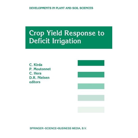 Developments in Plant and Soil Sciences Crop Yield Response to Deficit Irrigation: Report of an Fao/IAEA Co-Ordinated Research Program by Using Nuclear Techniqu Book 84 (Hardcover)