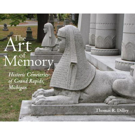 The Art of Memory : Historic Cemeteries of Grand Rapids, Michigan