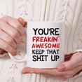 thumbnail image 5 of You're Freakin' Awesome Keep That St Up Coffee Mug - Gag Gift Idea, Congratulations, Goodbye or Going Away Gift for Mom, Dad, Boss, Employees, Friends, Coworker - 11oz Coffee Mug, 5 of 7