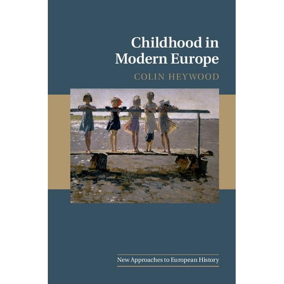 New Approaches to European History Childhood in Modern Europe, Book 56, (Paperback)