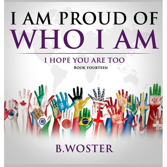 I Am Proud of Who I Am I Am Proud of Who I Am: I hope you are too (Book 14), Book 14, (Hardcover)