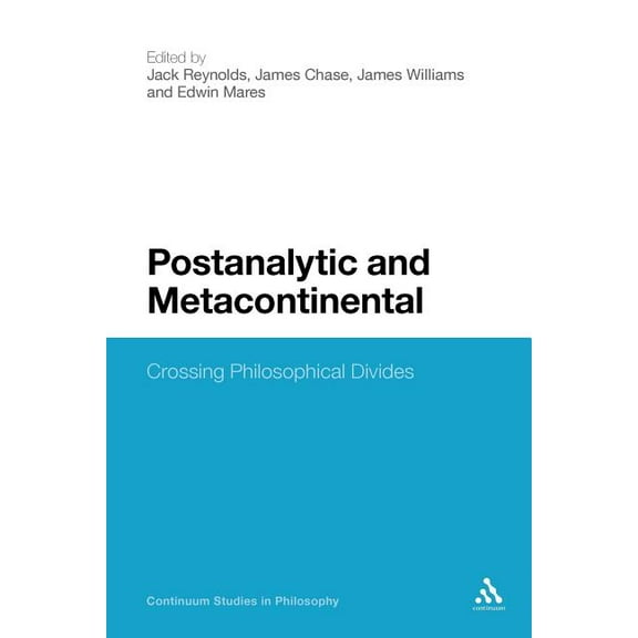 Continuum Studies in Philosophy Postanalytic and Metacontinental: Crossing Philosophical Divides, Book 51, (Paperback)