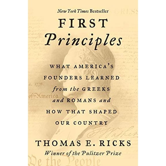 Pre-Owned First Principles: What America's Founders Learned from the Greeks and Romans and How That Shaped Our Country Paperback