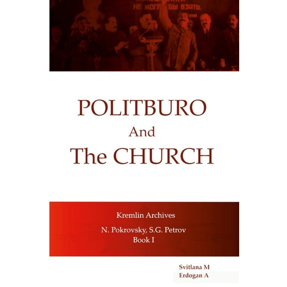 Politburo And The Church Kremlin Archives N. Petrovsky, S.G. Petrov, (Paperback)