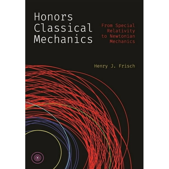 Honors Classical Mechanics: From Special Relativity to Newtonian Mechanics, (Hardcover)