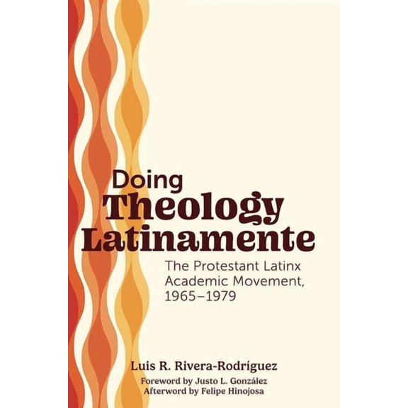 Doing Theology Latinamente: The Protestant Latinx Academic Movement, 1965-1979, (Paperback)
