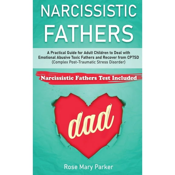 Narcissistic Fathers: Practical Guide for Adult Children to Deal with Emotional Abusive Toxic (Paperback) by Rose Mary Parker