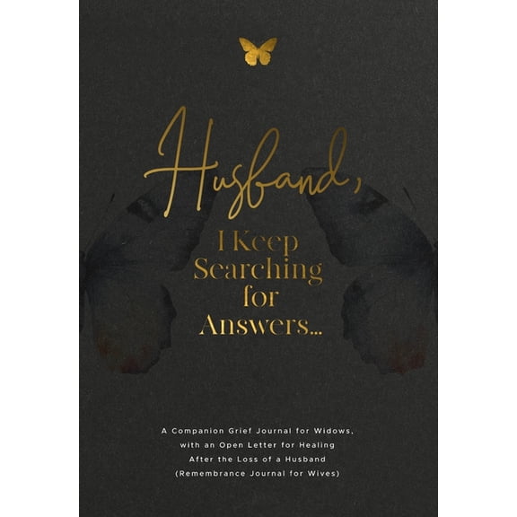 Husband, I Keep Searching for Answers...: A Companion Grief Journal for Widows, with an Open Letter for Healing After th, (Paperback)