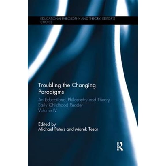 Pre-Owned Educational Philosophy and Theory: Edito Troubling the Changing Paradigms: An Educational Philosophy and Theory Early Childhood Reader, Volume IV, (Paperback)