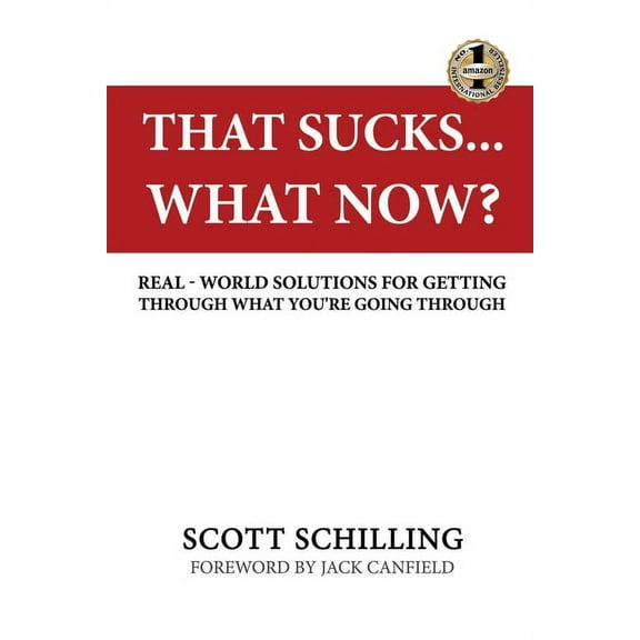 That Sucks - What Now?: Real-World Solutions for Getting Through What You're Going Through, (Paperback)