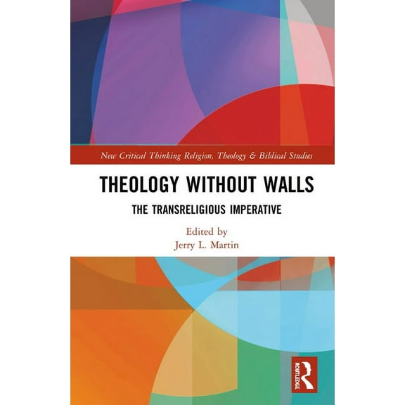 Routledge New Critical Thinking in Relig Theology Without Walls: The Transreligious Imperative, (Hardcover)