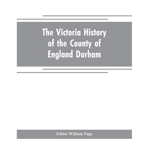The Victoria history of the county of England Durham, (Paperback)