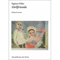 Afterall Books / One Work: Sigmar Polke : Girlfriends (Paperback)