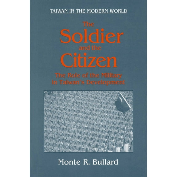 Taiwan in the Modern World (M.E. Sharpe The Soldier and the Citizen: Role of the Military in Taiwan's Development, (Paperback)