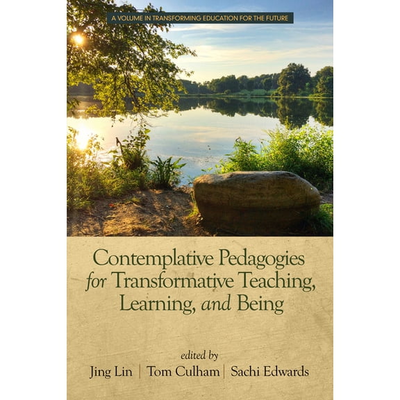 Transforming Education for the Future Contemplative Pedagogies for Transformative Teaching, Learning, and Being, (Paperback)