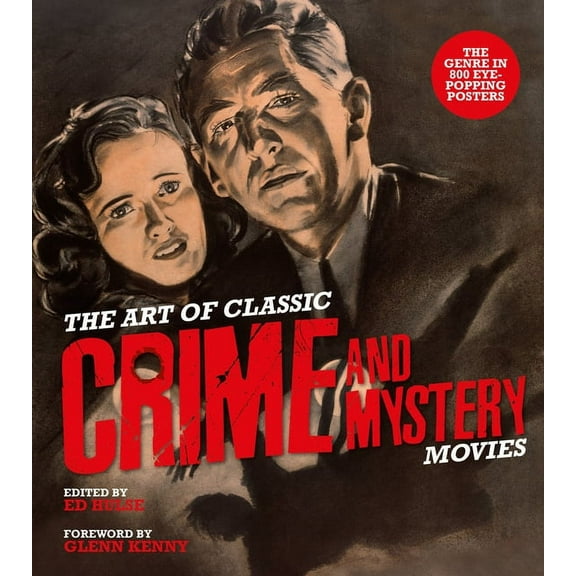 The Art of Classic Crime and Mystery Movies: From the Earliest Poverty Row Movies to the Films of the 1970s, (Hardcover)