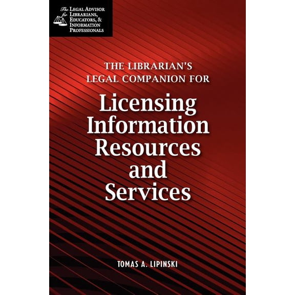 Legal Advisor for Librarians, Educators, Librarian's Legal Companion for Licensing Information Resources and Legal Services, (Paperback)