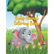 Baby Animal Coloring Book: Coloring Book Featuring 50 Amazingly Cute and Lovable Baby Animals from Forests, Jungles, Oceans and Farms for Kids and Toddlers., (Paperback)