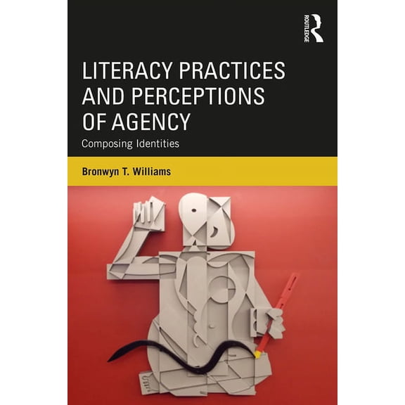 Literacy Practices and Perceptions of Agency: Composing Identities, (Paperback)