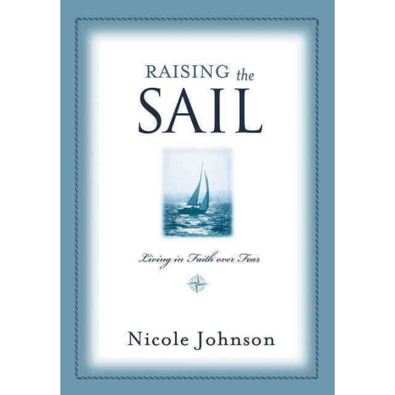 Raising the Sail: Finding Your Way to Faith Over Fear (Paperback)