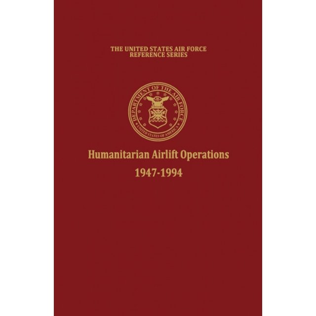 Humanitarian Airlift Operations 1947-1994 (The United States Air Force Reference Series)