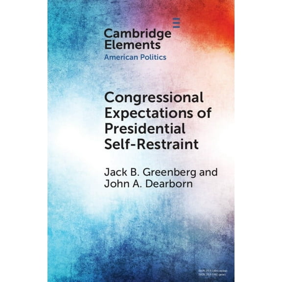 Elements in American Politics Congressional Expectations of Presidential Self-Restraint, (Paperback)