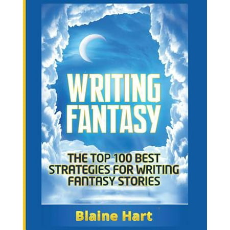 Writing Fantasy : The Top 100 Best Strategies for Writing Fantasy (Best Adventure Capitalist Strategy)