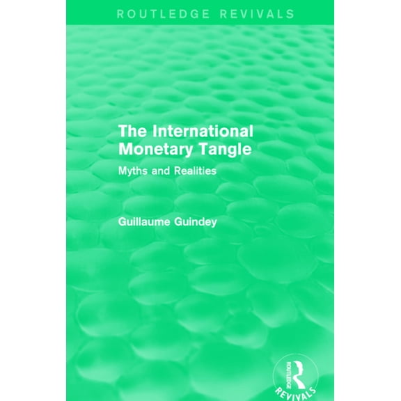 Routledge Revivals The International Monetary Tangle: Myths and Realities, (Hardcover)