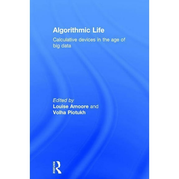 Algorithmic Life: Calculative Devices in the Age of Big Data, (Hardcover)