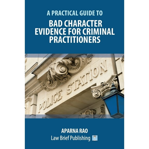 A Practical Guide to Bad Character Evidence for Criminal Practitioners, (Paperback)