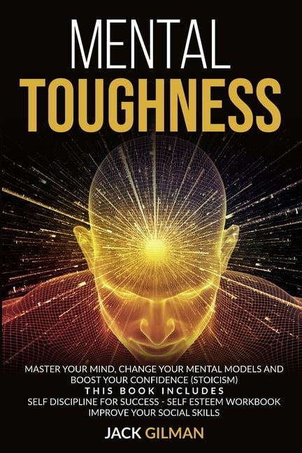 Mental Toughness : Master your mind, change your mental models and ...