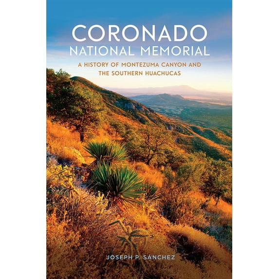 Pre-Owned Coronado National Memorial: A History of Montezuma Canyon and the Southern Huachucas (Paperback) 1943859310 9781943859313