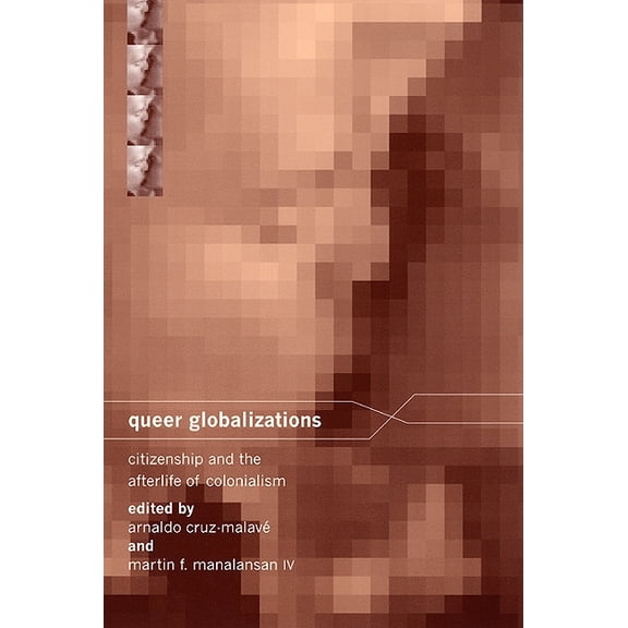 Sexual Cultures Queer Globalizations: Citizenship and the Afterlife of Colonialism, Book 9, (Paperback)