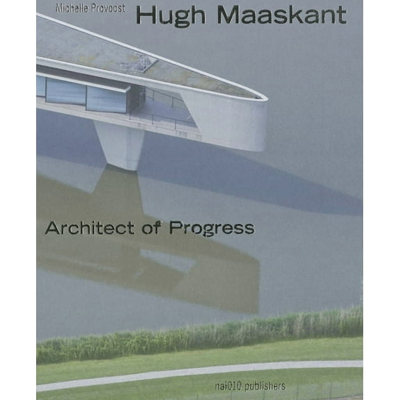 Hugh Maaskant: Architect of Progress (Hardcover)